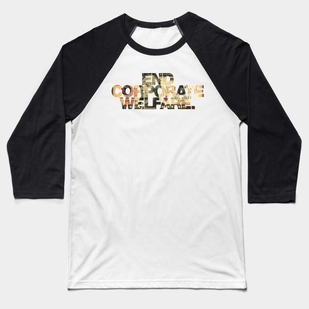 END CORPORATE WELFARE. Baseball T-Shirt by ViktorCraft